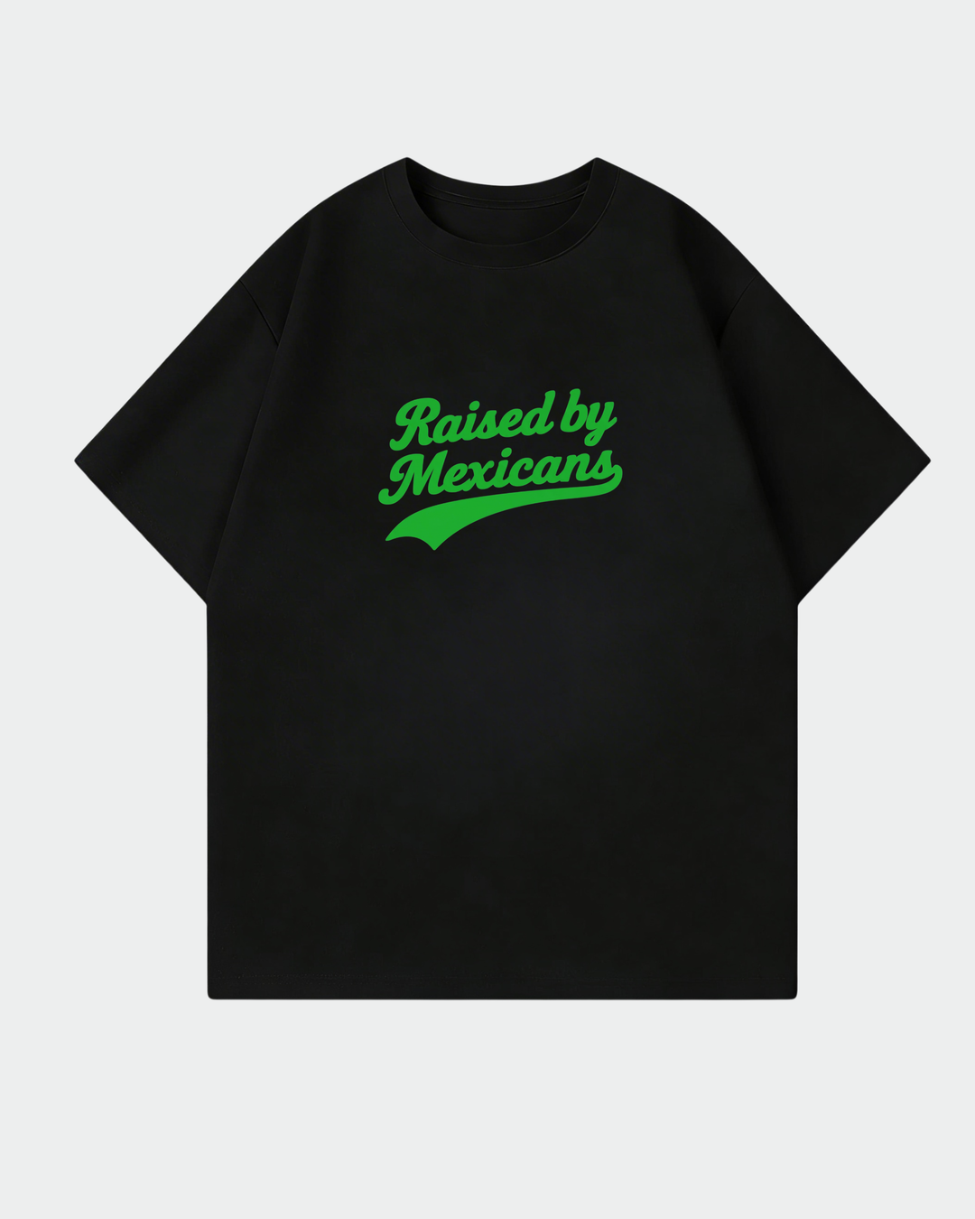 Raised By Mexicans Oversized Shirt